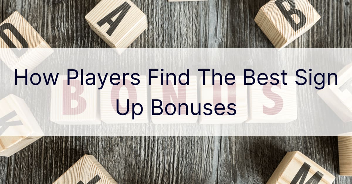 Cómo los jugadores encuentran los mejores bonos de registro